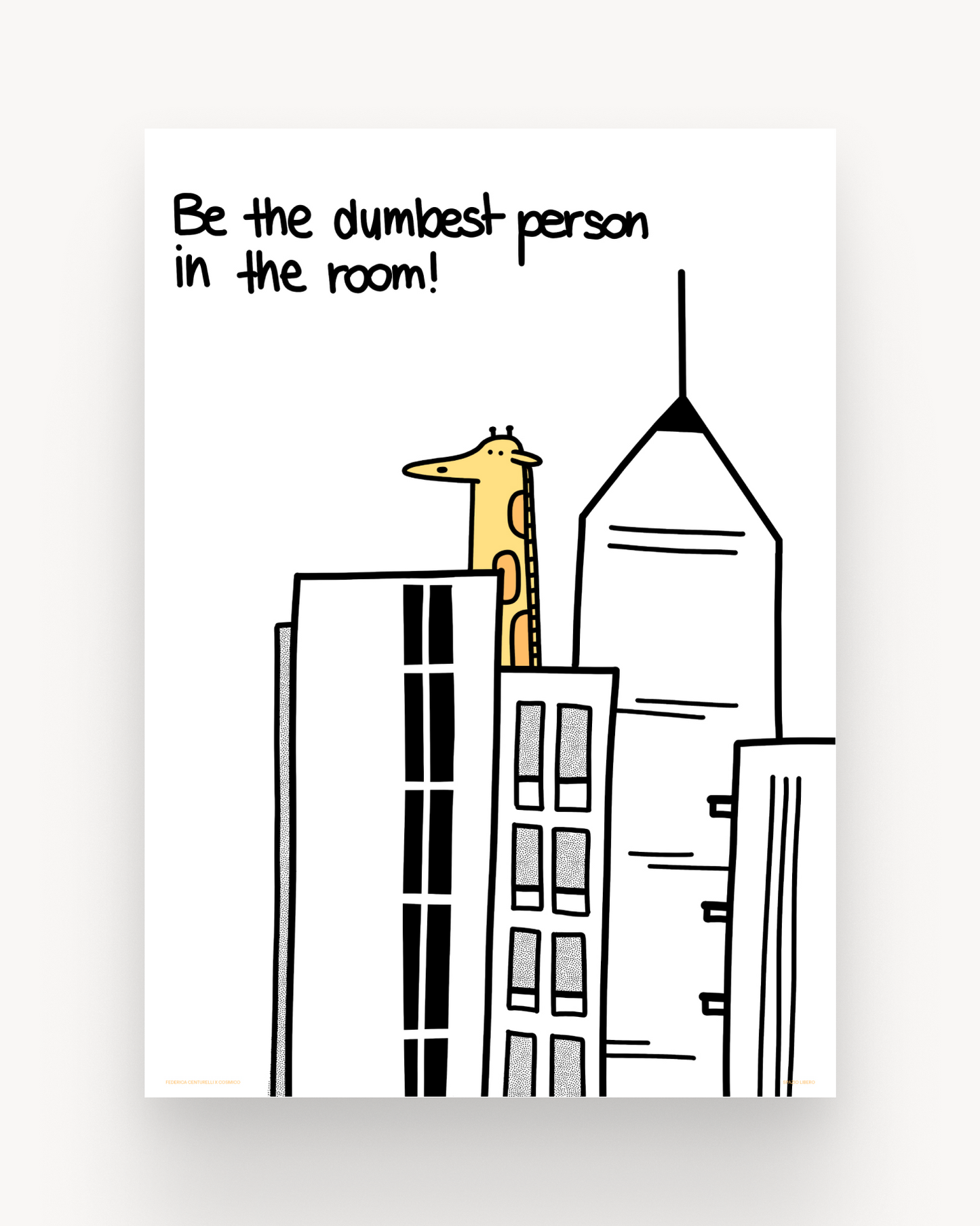 Be the dumbest person.