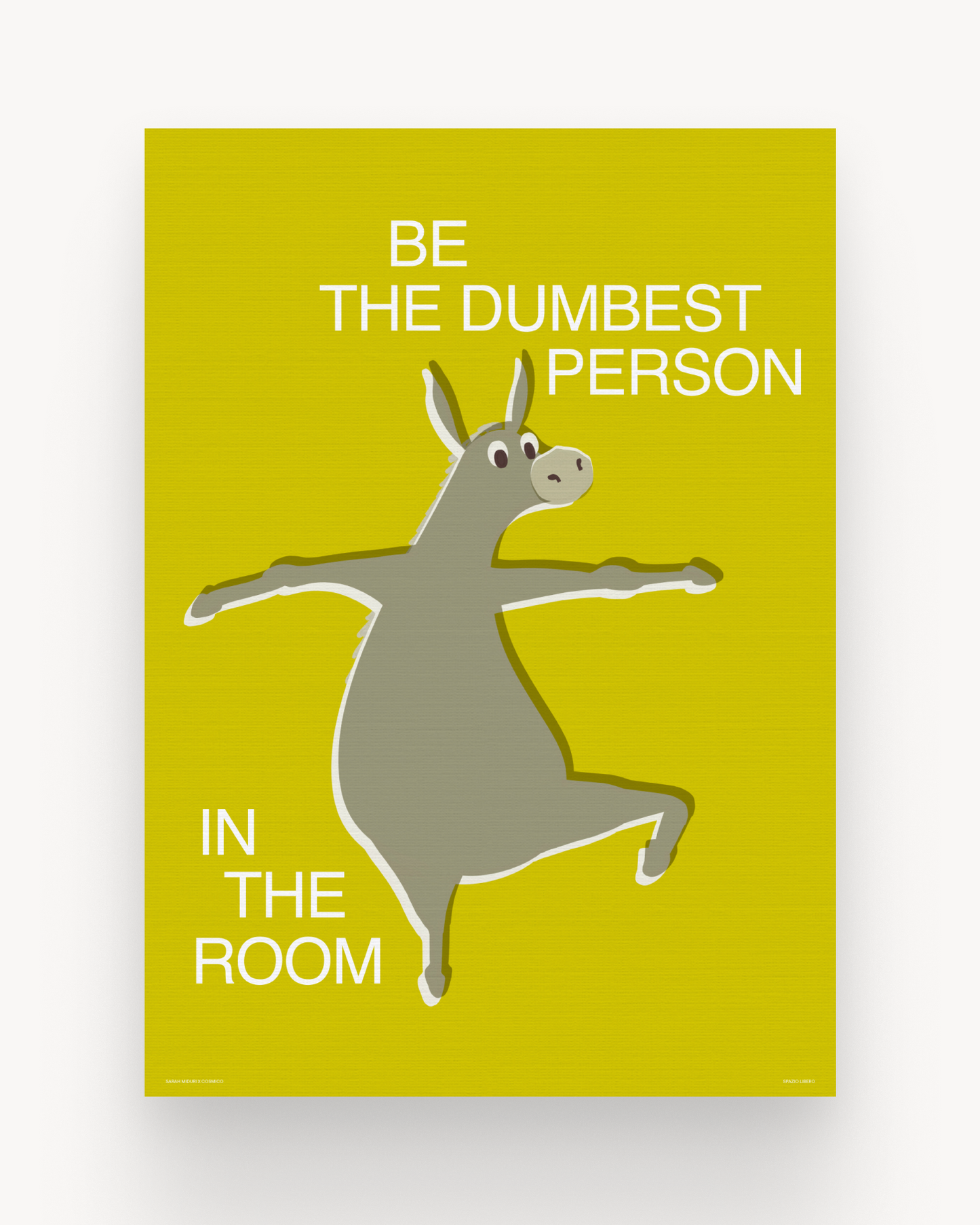 The dumbest person (in the room).
